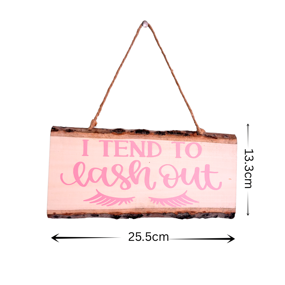 Rustic wood plaque with the text I Tend To Lash Out in pink text and the measurements shown